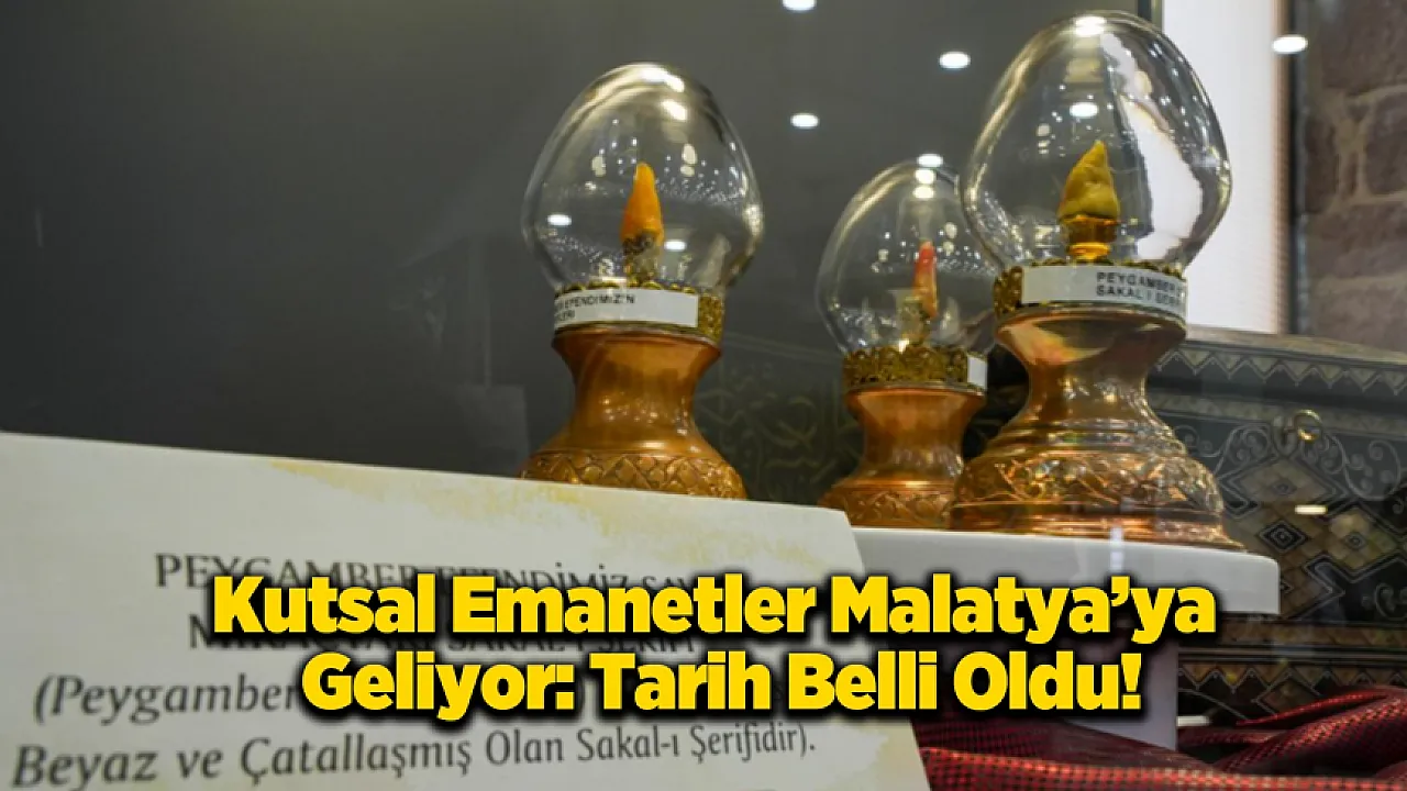 Malatya'da Manevi Buluşma: Kutsal Emanetler Şehre Geliyor!