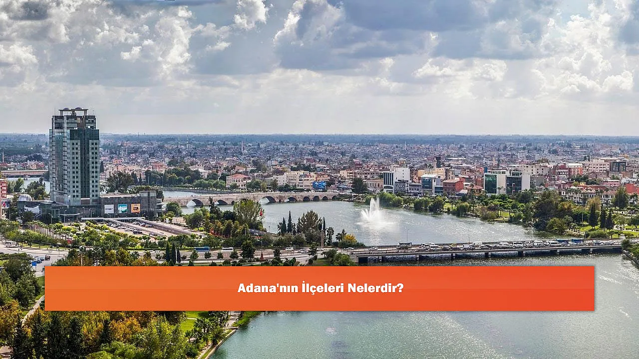 Adana'nın İlçeleri Nelerdir?