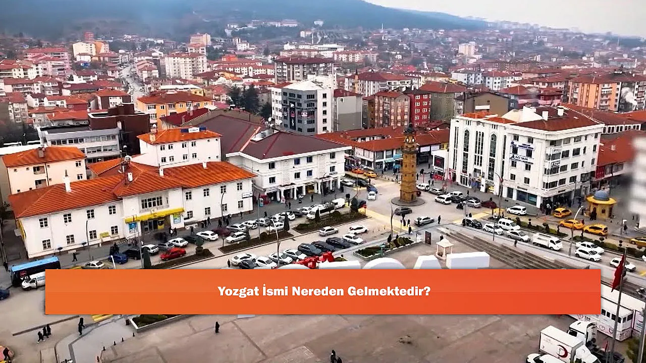 Yozgat İsmi Nereden Gelmektedir?