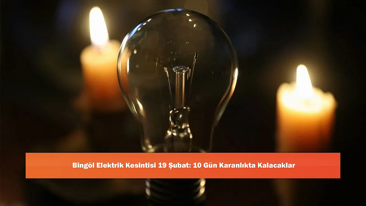 Bingöl Elektrik Kesintisi 19 Şubat: 10 Gün Karanlıkta Kalacaklar