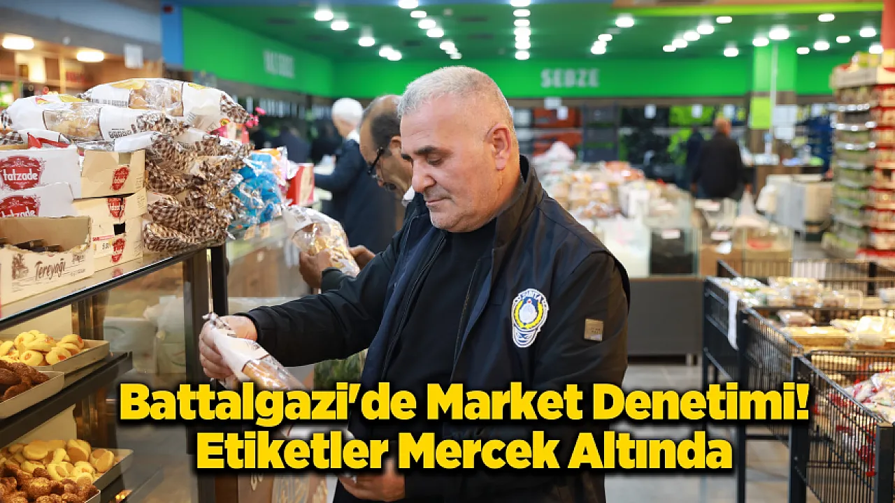 Marketlere Ramazan Denetimi! Battalgazi'de Sıkı Takip
