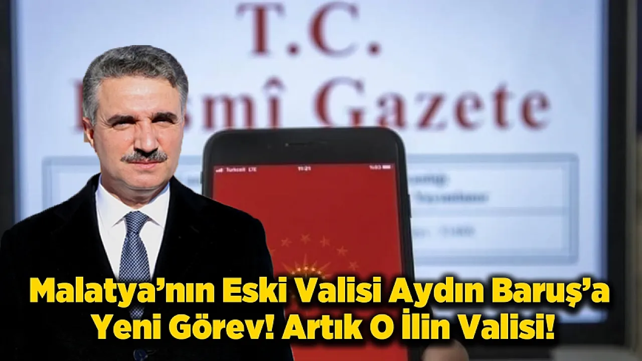 5 İlde Vali Değişti! Malatya'nın Eski Valisi Baruş'a Yeni Görev