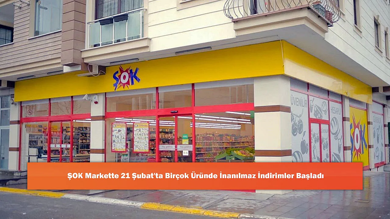 ŞOK Markette 21 Şubat'ta Birçok Üründe İnanılmaz İndirimler Başladı