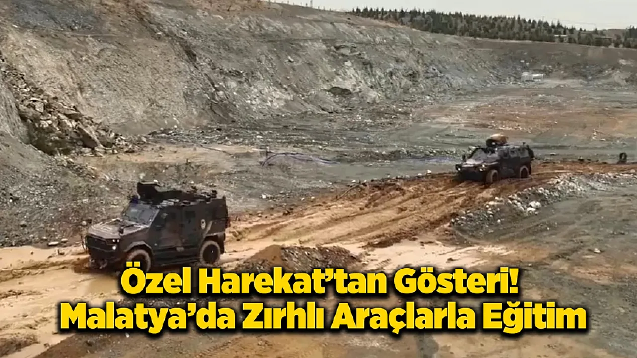 Malatya'da Çelik Kuvvet Sahada: Özel Harekat'tan Zırhlı Araçlarla Gövde Gösterisi!