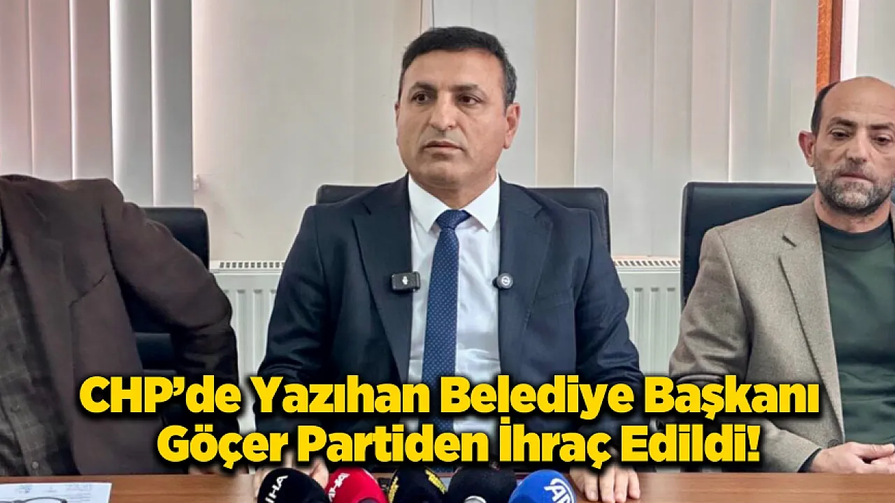 CHP'li Yazıhan Belediye Başkanı İçin Kesin İhraç Kararı!