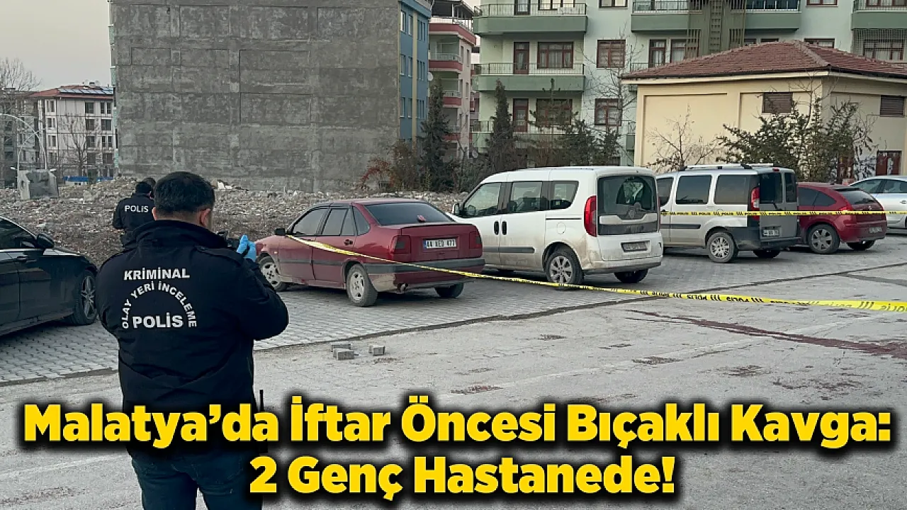 Malatya'da İftar Öncesi Sessizlik Bıçaklı Kavgayla Bozuldu