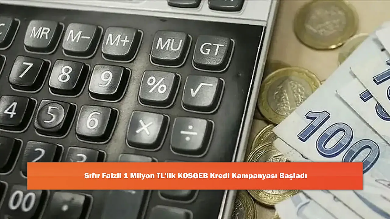 Sıfır Faizli 1 Milyon TL'lik KOSGEB Kredi Kampanyası Başladı