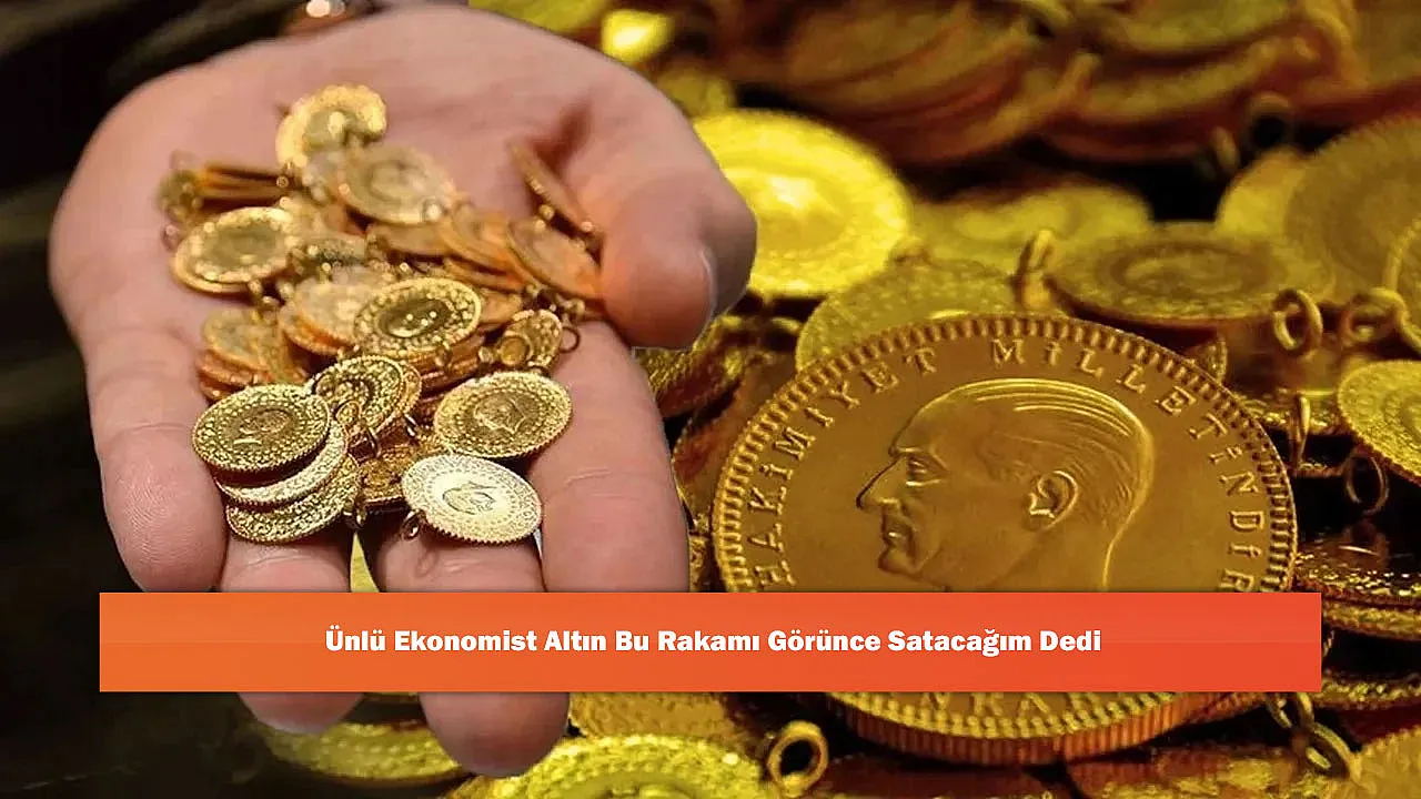 Ünlü Ekonomist Altın Bu Rakamı Görünce Satacağım Dedi