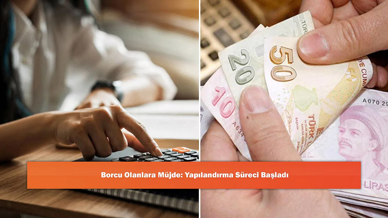 Borcu Olanlara Müjde: Yapılandırma Süreci Başladı