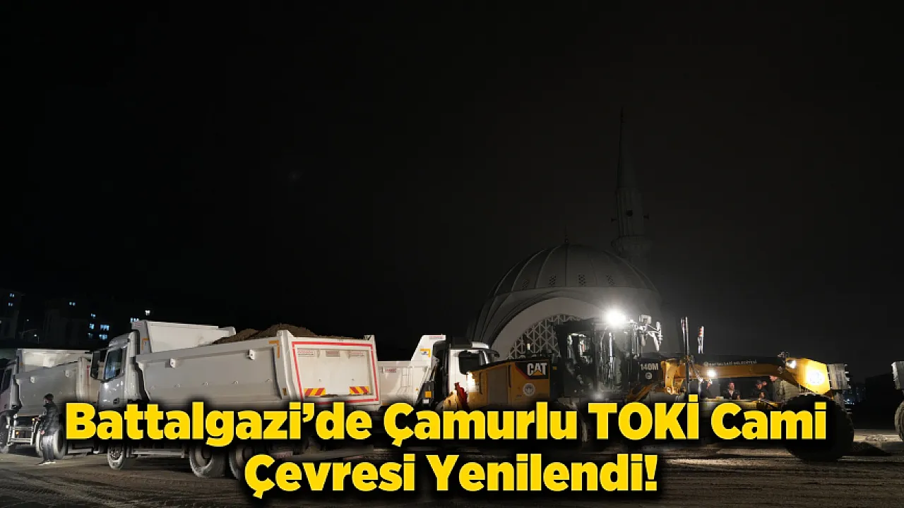Battalgazi'de Büyük Değişim: Çamurlu TOKİ Cami Çevresi Yeniden Şekillendi