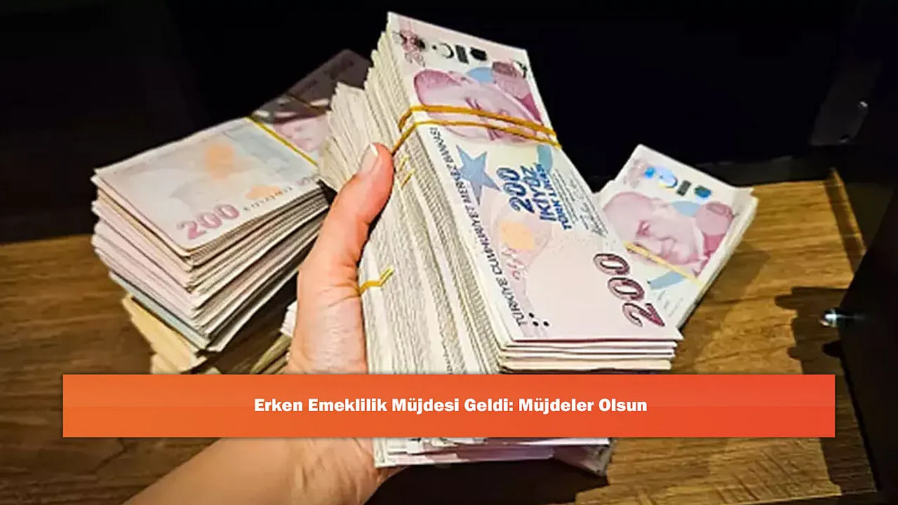 Erken Emeklilik Müjdesi Geldi: Müjdeler Olsun