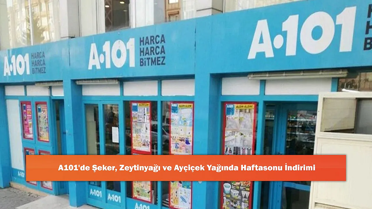 A101'de Şeker, Zeytinyağı ve Ayçiçek Yağında Haftasonu İndirimi