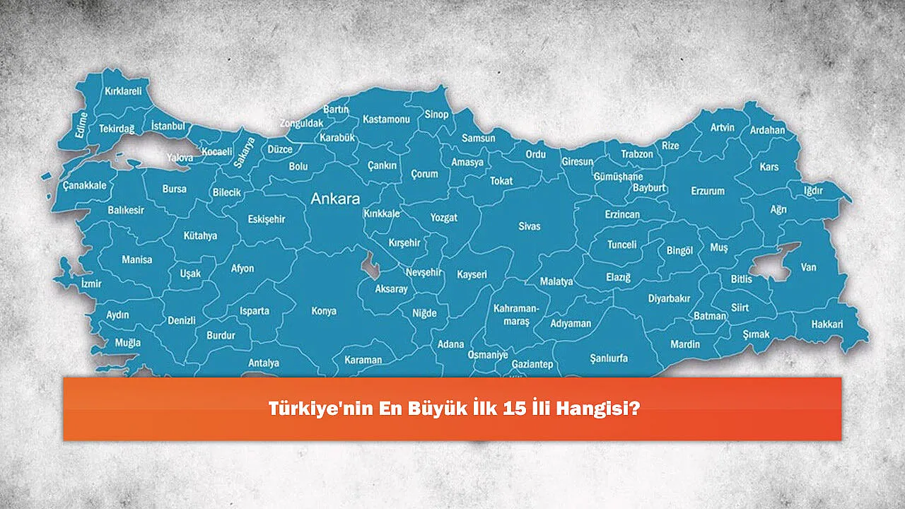 Türkiye'nin En Büyük İlk 15 İli Hangisi?