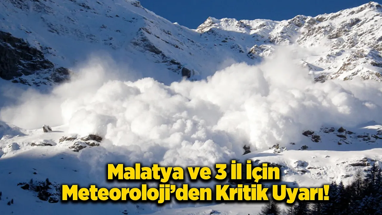 Meteoroloji'den Malatya ve Çevresine Uyarı: Kar ve Çığ Riski Bekleniyor!