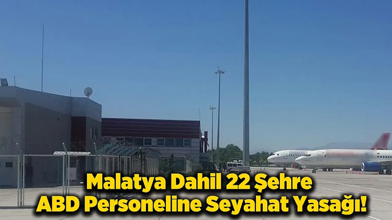 ABD Büyükelçiliği 22 İli Güvenli Değil İlan Etti