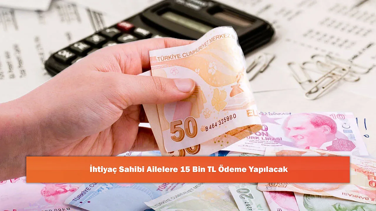 İhtiyaç Sahibi Ailelere 15 Bin TL Ödeme Yapılacak