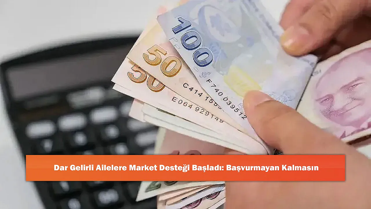 Dar Gelirli Ailelere Market Desteği Başladı: Başvurmayan Kalmasın