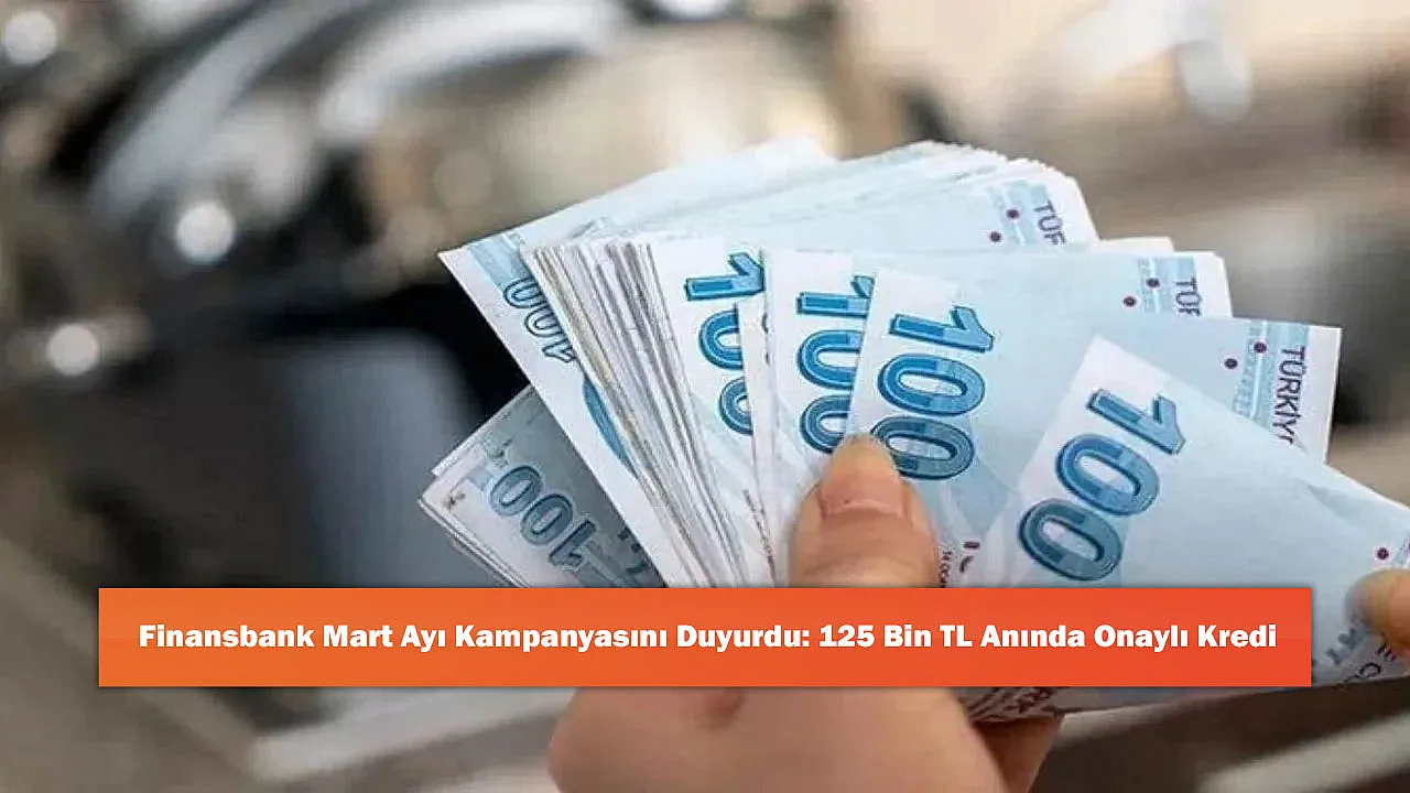 Finansbank Mart Ayı Kampanyasını Duyurdu: 125 Bin TL Anında Onaylı Kredi