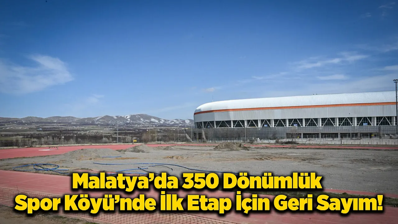Malatya Spor Köyü'nde İnşaat Hareketliliği: 350 Dönümlük Projede İlk Etap Sona Yaklaşıyor!