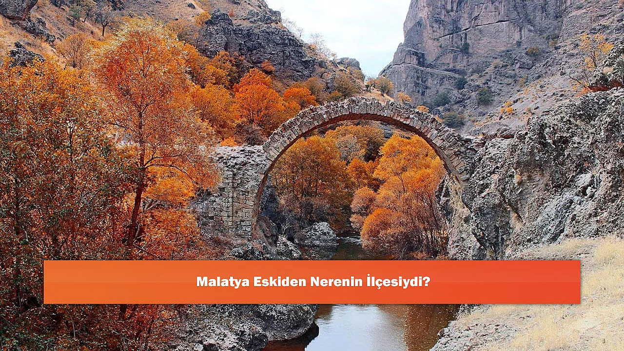 Malatya Eskiden Nerenin İlçesiydi?