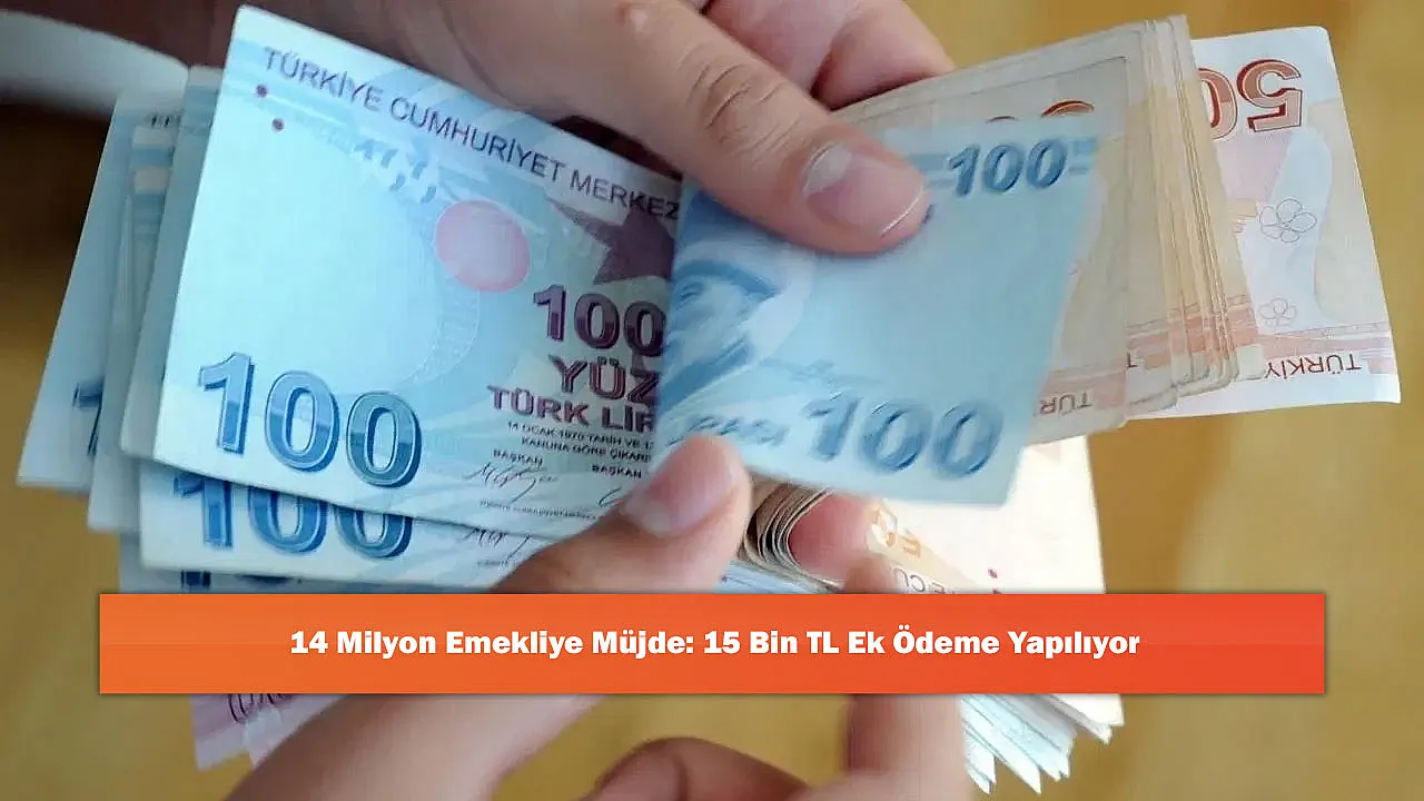14 Milyon Emekliye Müjde: 15 Bin TL Ek Ödeme Yapılıyor