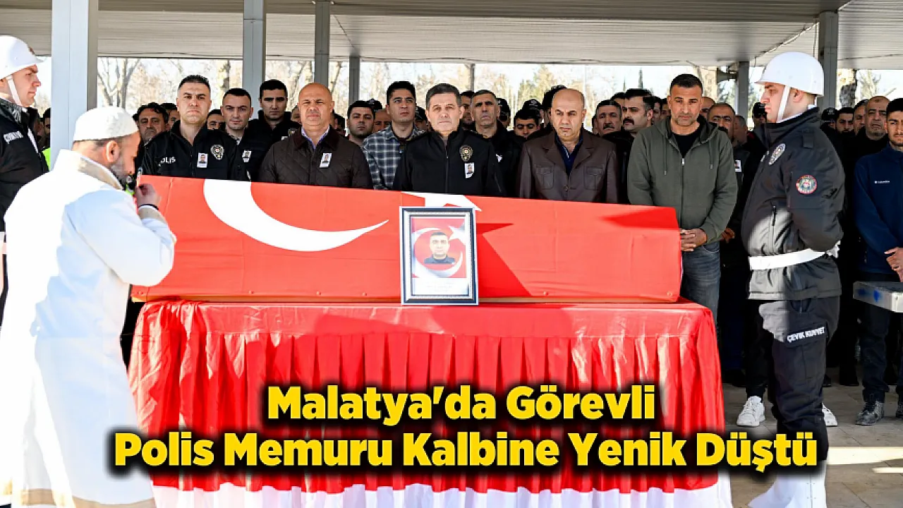 Malatya'da Polis Memuru Kalp Krizi Sonucu Hayatını Kaybetti