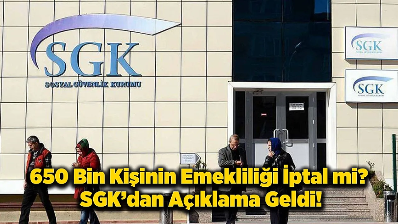 SGK'dan '650 Bin Kişinin Emekliliği İptal Edildi' İddiasına Yalanlama