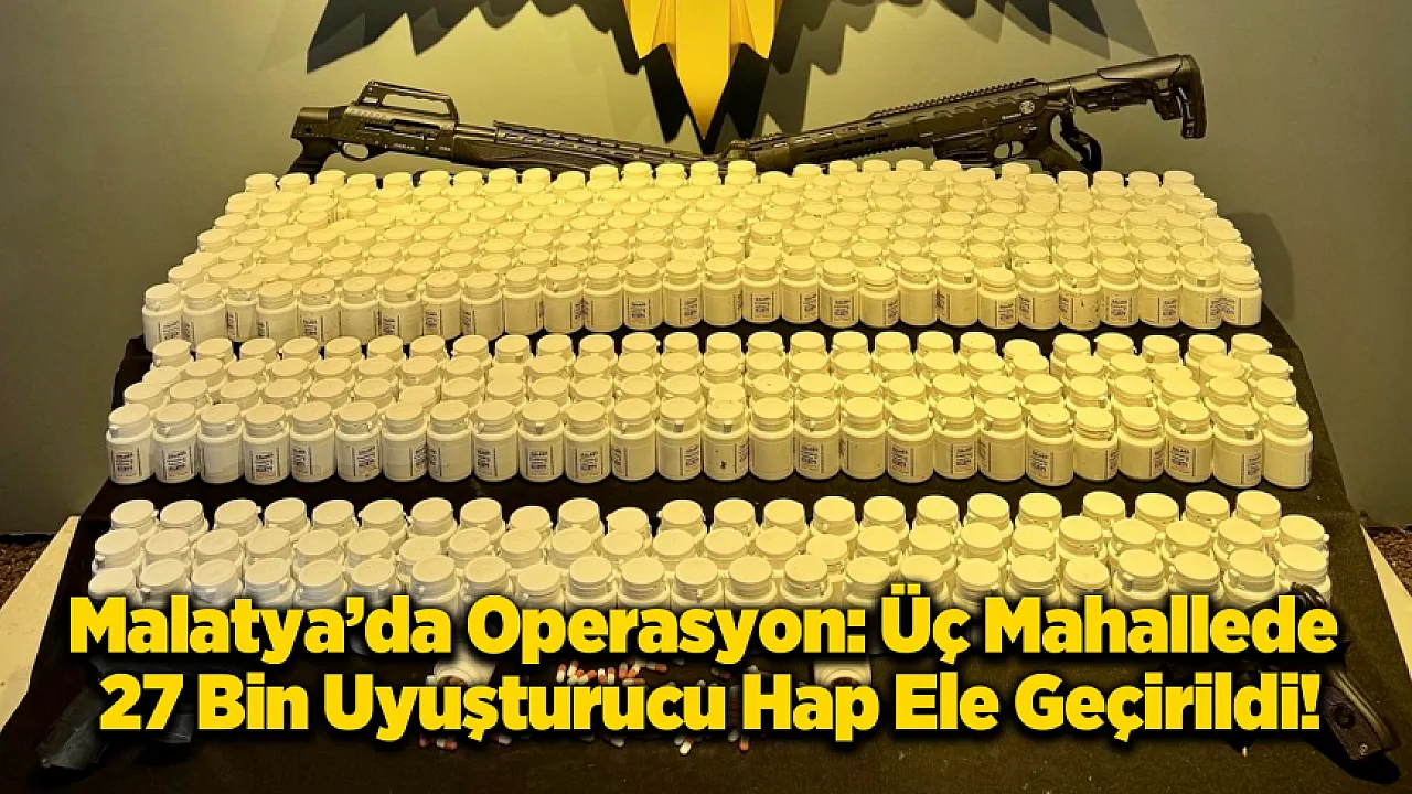 Malatya'da Narko-Güç Operasyonu: Binlerce Uyuşturucu Hap ve Silah Ele Geçirildi!