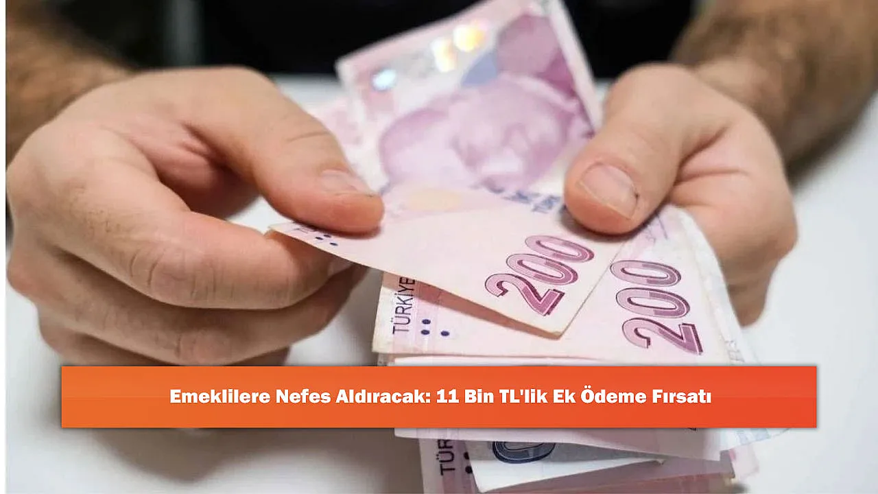 Emeklilere Nefes Aldıracak: 11 Bin TL'lik Ek Ödeme Fırsatı
