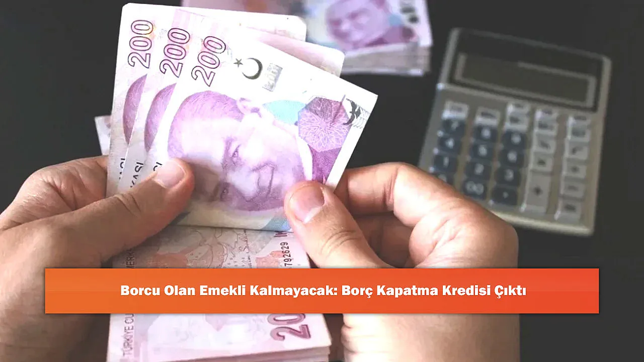 Borcu Olan Emekli Kalmayacak: Borç Kapatma Kredisi Çıktı