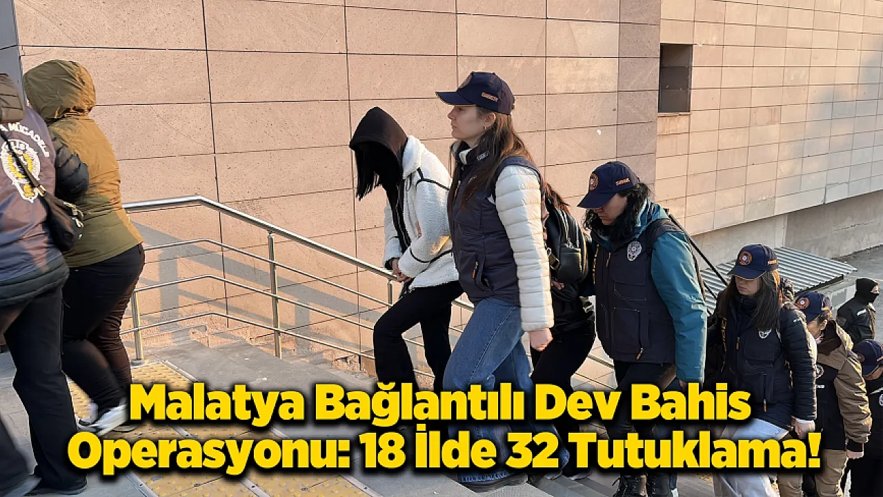 Malatya Dahil 18 İlde Operasyon: Yasa Dışı Bahis Çetesine Darbe!