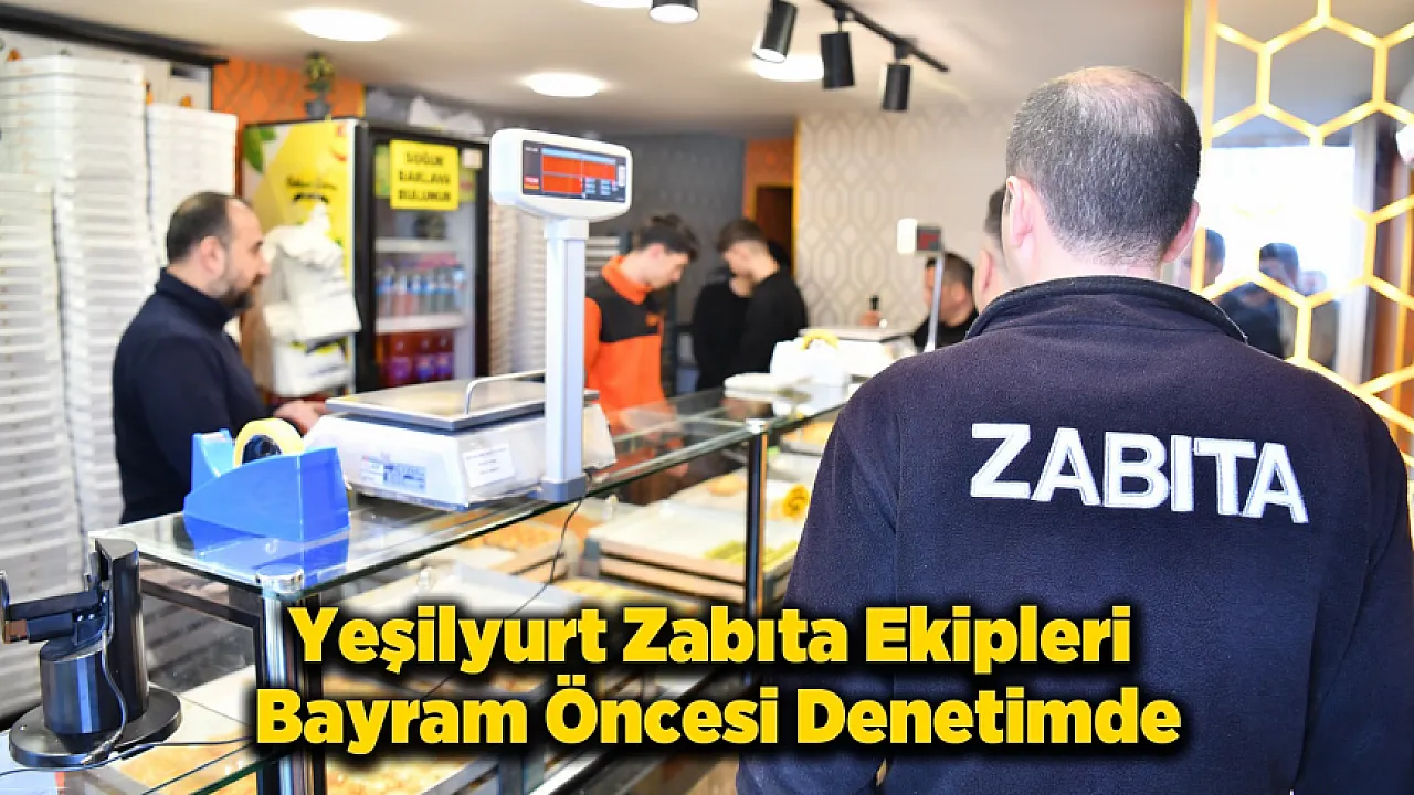 Yeşilyurt'ta Ramazan Bayramı Öncesi Gıda Denetimleri Sıklaştırıldı