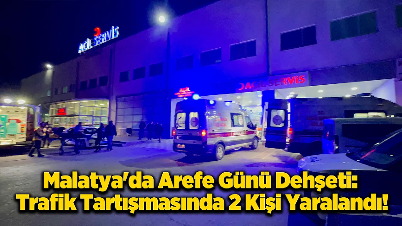 Malatya'da Arefe Günü Trafik Magandaları Dehşet Saçtı: 2 Yaralı!