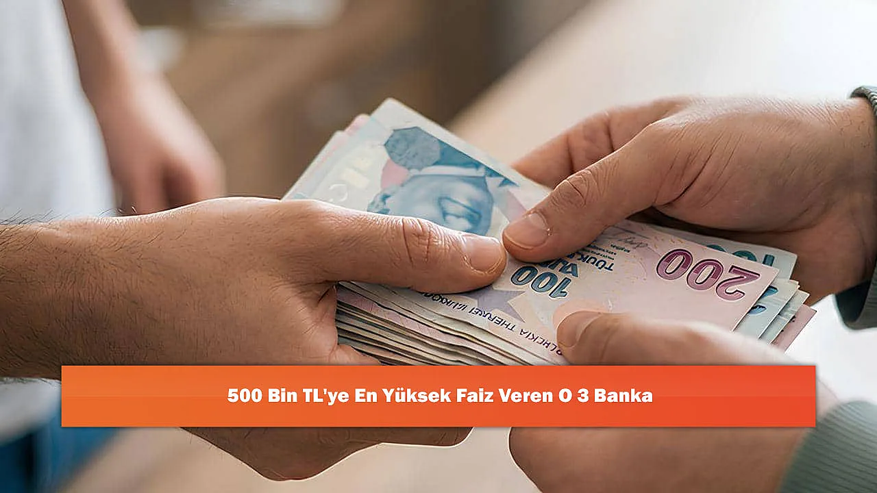 500 Bin TL'ye En Yüksek Faiz Veren O 3 Banka