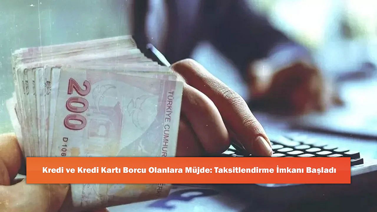 Kredi ve Kredi Kartı Borcu Olanlara Müjde: Taksitlendirme İmkanı Başladı