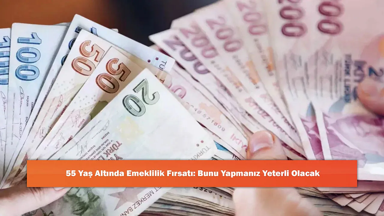 55 Yaş Altında Emeklilik Fırsatı: Bunu Yapmanız Yeterli Olacak