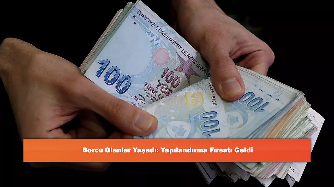 Borcu Olanlar Yaşadı: Yapılandırma Fırsatı Geldi