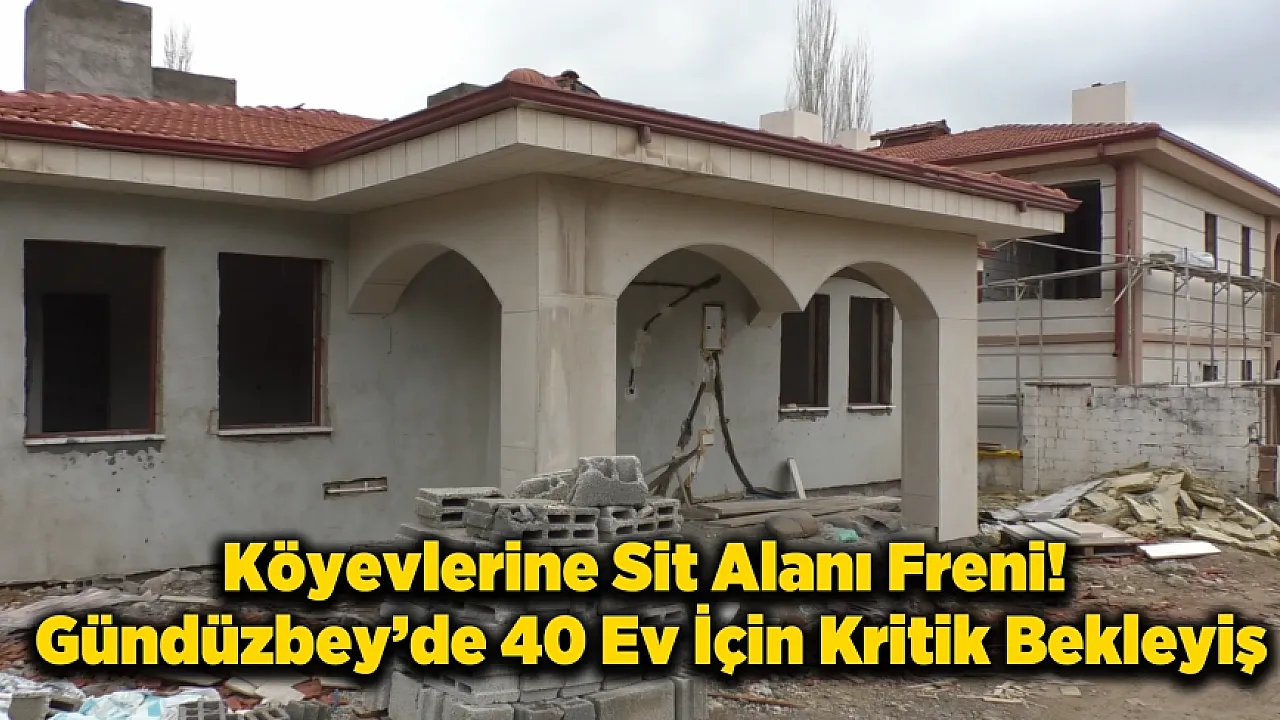 Gündüzbey'de Köy Evleri Neden Bitmiyor? Sit Engeli Süreci Kilitledi!
