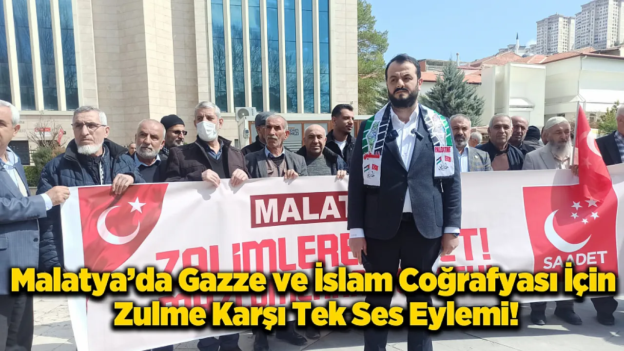 Saadet Partisi Malatya'dan Sert Tepki: Kınama Yetmez, Caydırıcı Güç Şart!