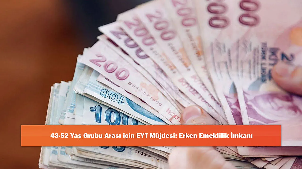 43-52 Yaş Grubu Arası için EYT Müjdesi: Erken Emeklilik İmkanı