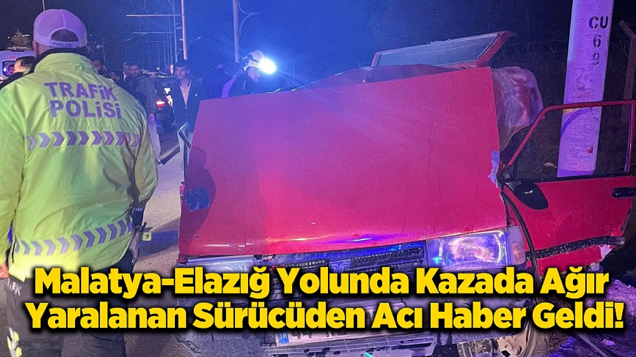 Malatya-Elazığ Yolunda Acı Haber: Zincirleme Kazada Ağır Yaralanan Sürücü Kurtarılamadı!