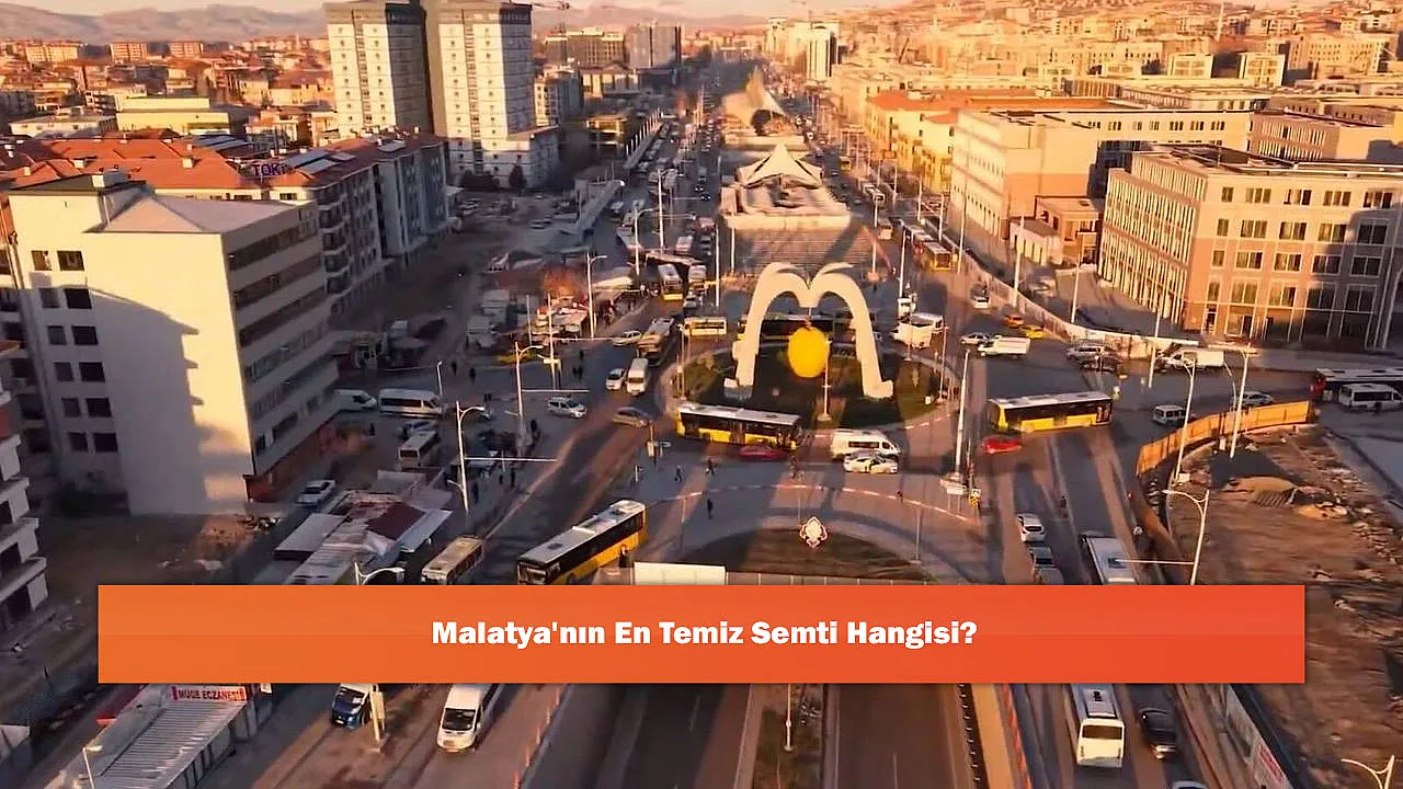 Malatya'nın En Temiz Semti Hangisi?