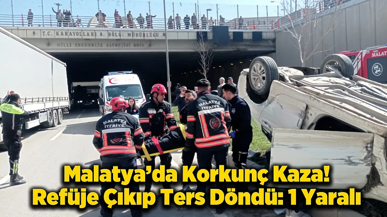 Malatya'da Altgeçitte Kaza! Ters Dönen Araç Refüje Çıktı: 1 Yaralı