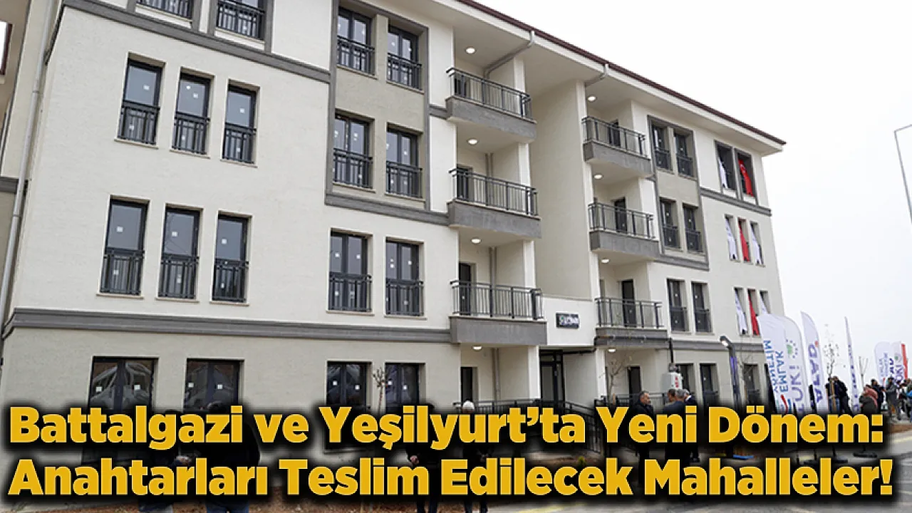 Malatya'da Büyük Dönüşüm: Binlerce Aile İçin Yeni Bir Devir Başlıyor