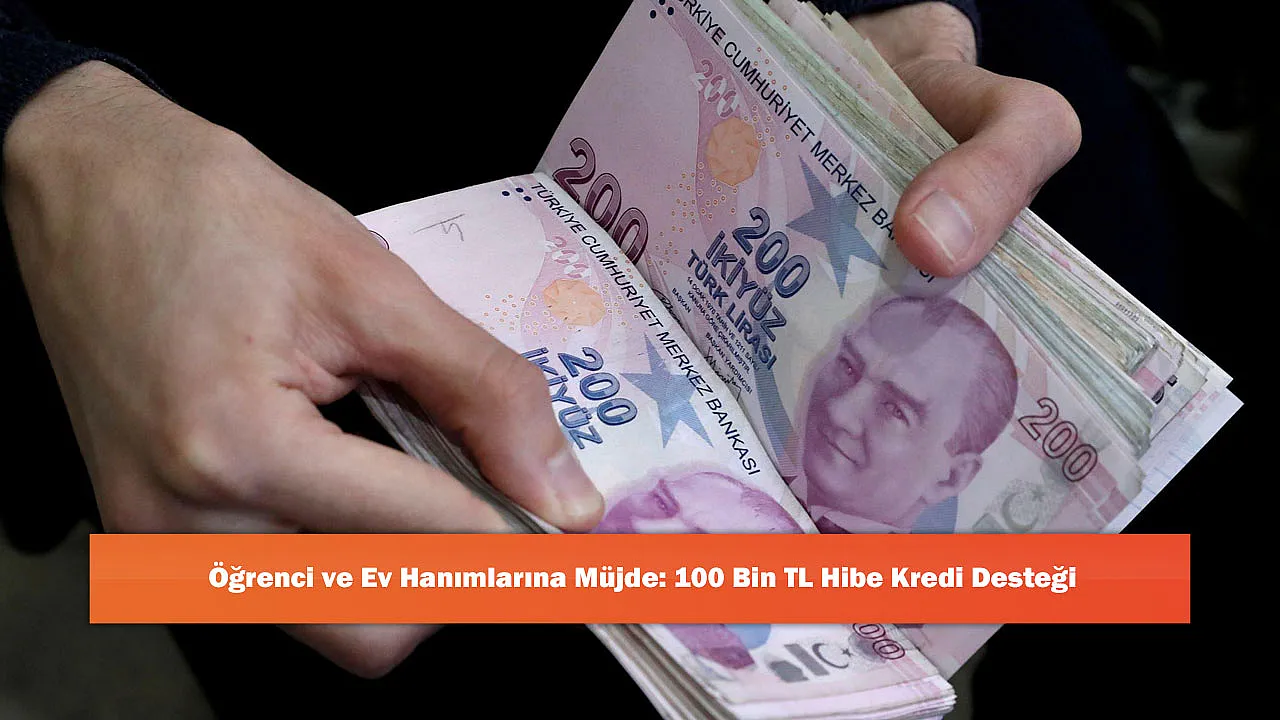 Öğrenci ve Ev Hanımlarına Müjde: 100 Bin TL Hibe Kredi Desteği