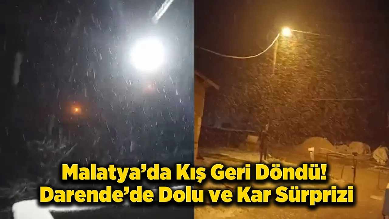 Baharı Beklerken Kış Bastırdı! Malatya'da Kar ve Dolu Sürprizi