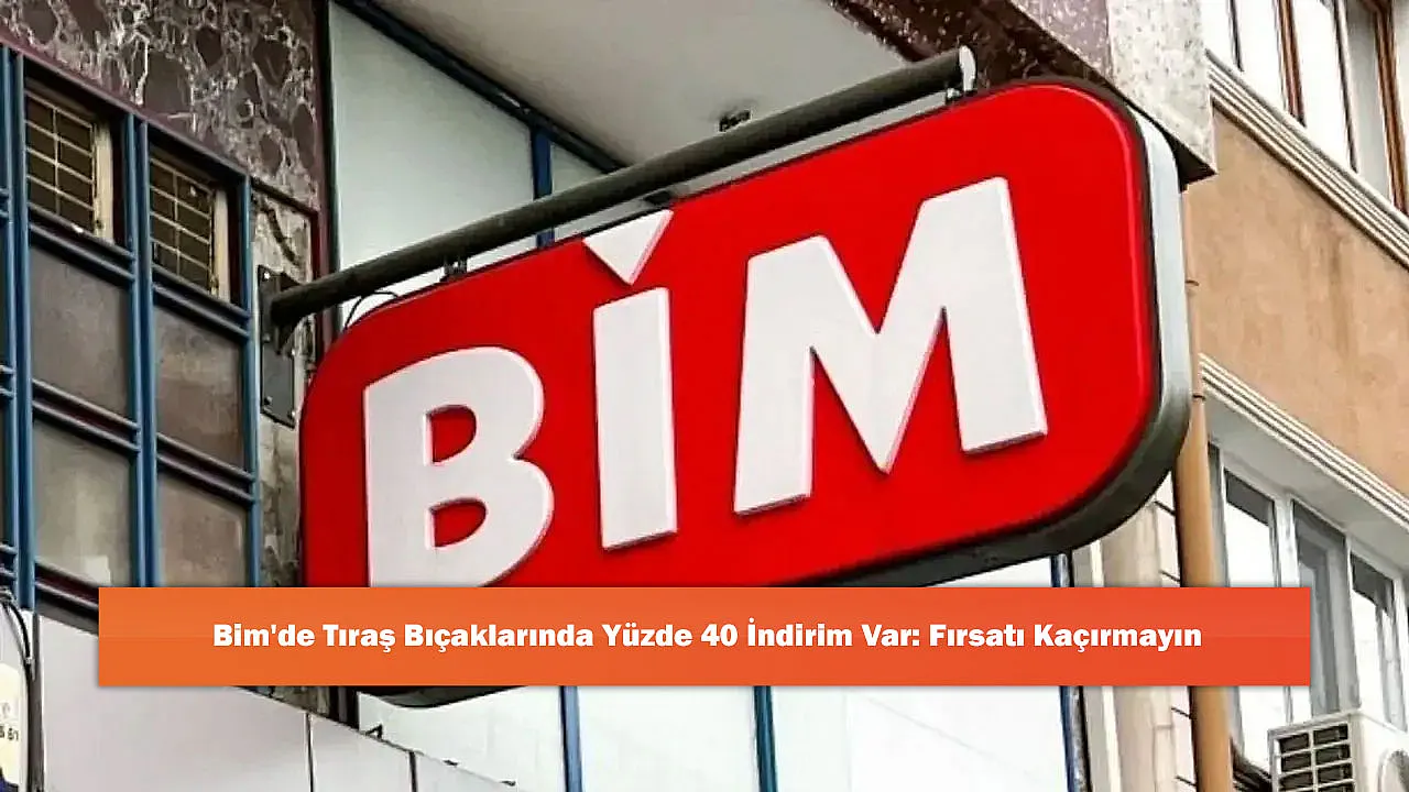 Bim'de Tıraş Bıçaklarında Yüzde 40 İndirim Var: Fırsatı Kaçırmayın