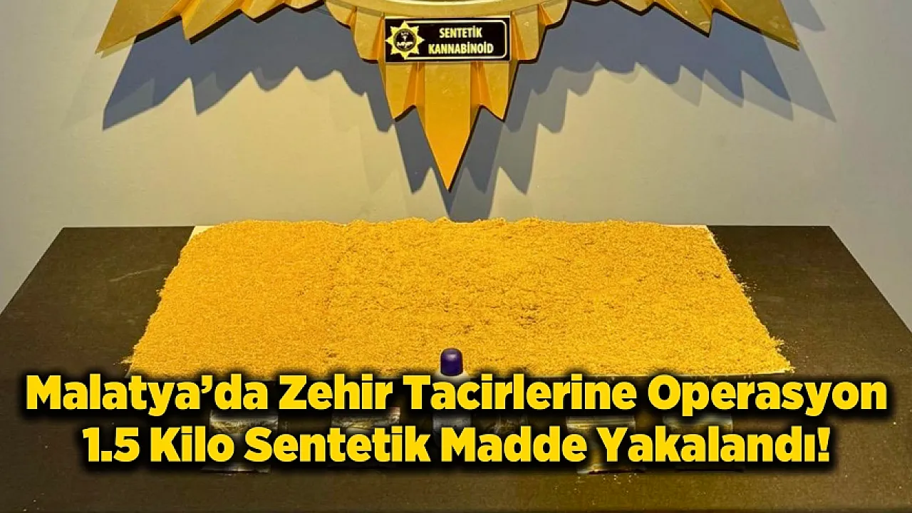 Malatya'da Uyuşturucu Operasyonu! Kilolarca Sentetik Madde Ele Geçirildi