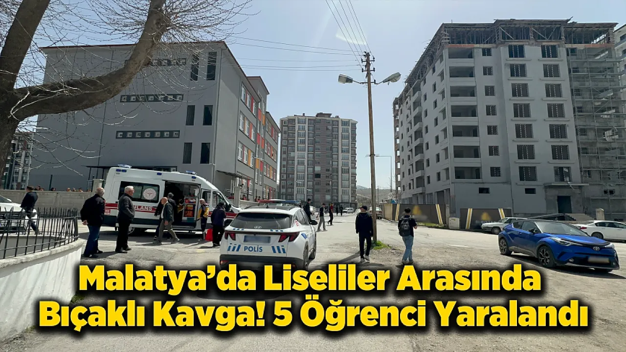 Malatya'da Okul Çıkışı Kavga! 5 Liseli Bıçakla Yaralandı