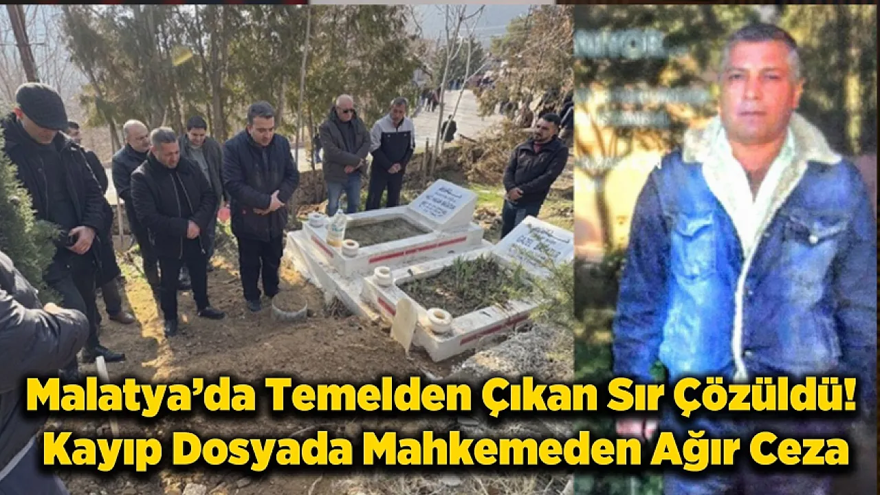 Malatya'da 10 Yıllık Kayıp Cinayetinde Karar! İşte Verilen Cezalar...
